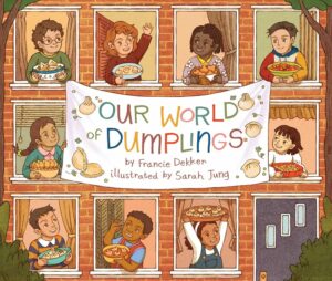 The Children's SpotOur World of DumplingsFrancie Dekker and Sarah Jung